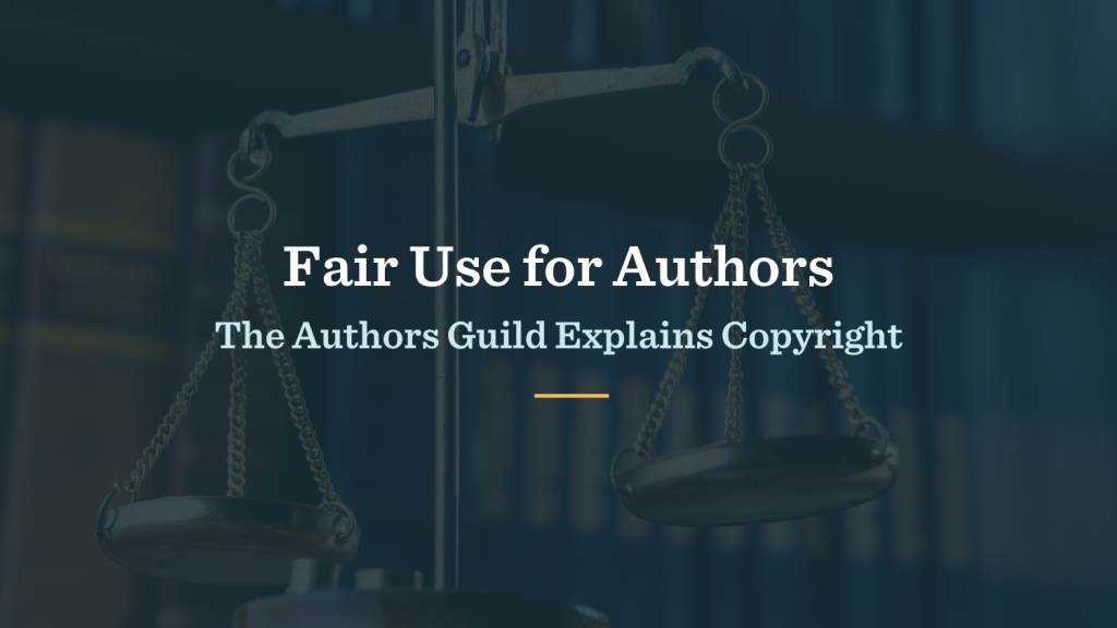 Scales of Justice with the headline Fair Use for Authors: The Authors Guild Explains Copyright